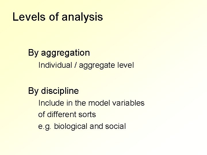 Levels of analysis By aggregation Individual / aggregate level By discipline Include in the