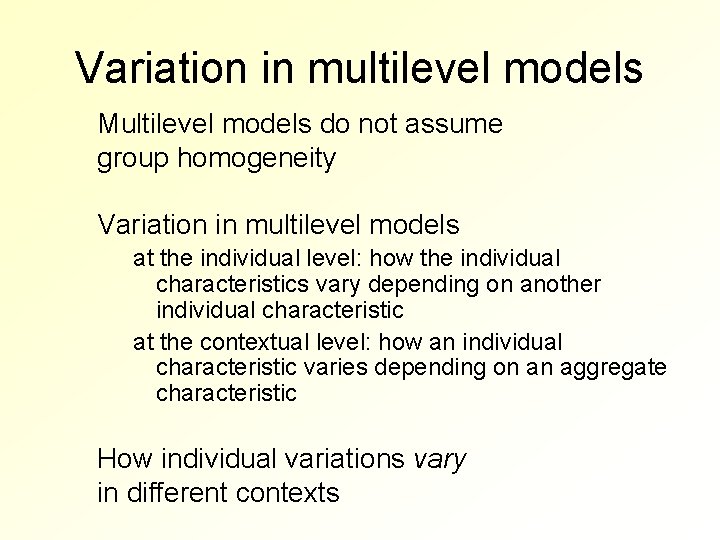 Variation in multilevel models Multilevel models do not assume group homogeneity Variation in multilevel