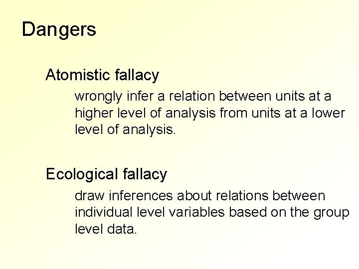 Dangers Atomistic fallacy wrongly infer a relation between units at a higher level of