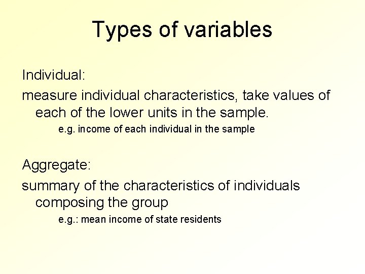 Types of variables Individual: measure individual characteristics, take values of each of the lower