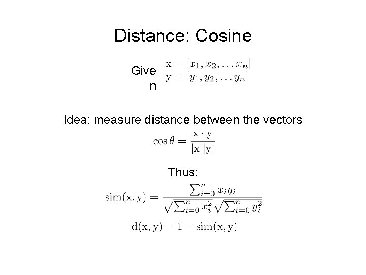 Distance: Cosine Give n Idea: measure distance between the vectors Thus: 