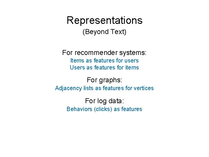 Representations (Beyond Text) For recommender systems: Items as features for users Users as features