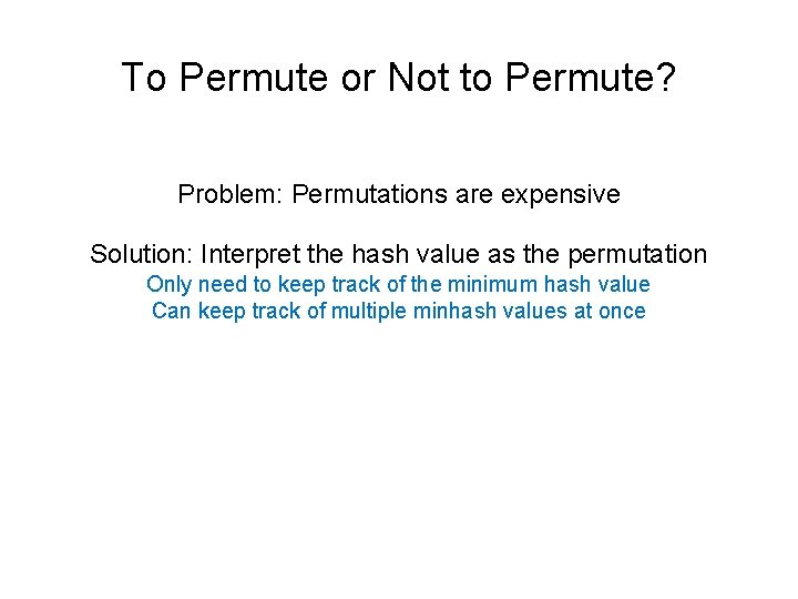 To Permute or Not to Permute? Problem: Permutations are expensive Solution: Interpret the hash
