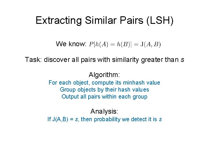 Extracting Similar Pairs (LSH) We know: Task: discover all pairs with similarity greater than