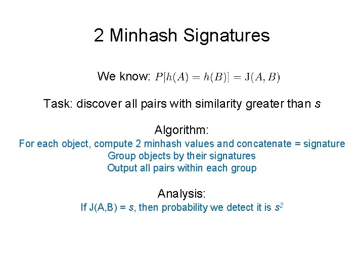 2 Minhash Signatures We know: Task: discover all pairs with similarity greater than s