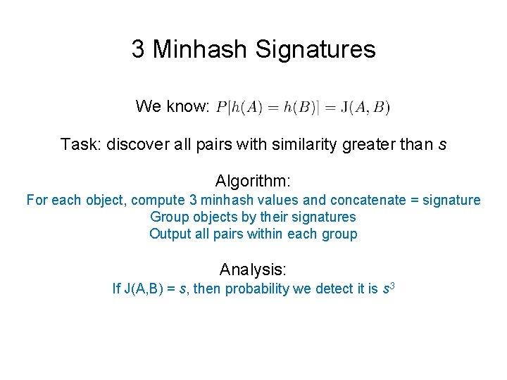 3 Minhash Signatures We know: Task: discover all pairs with similarity greater than s