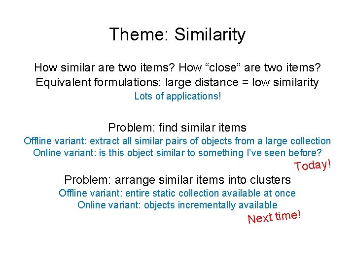 Theme: Similarity How similar are two items? How “close” are two items? Equivalent formulations: