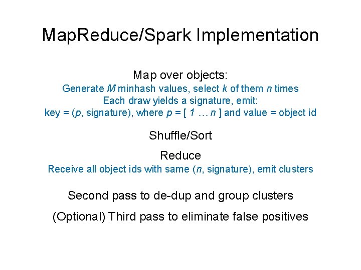 Map. Reduce/Spark Implementation Map over objects: Generate M minhash values, select k of them