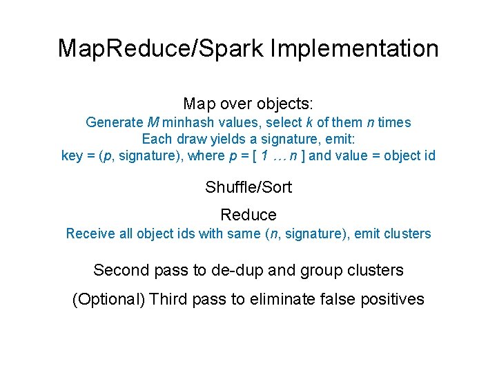 Map. Reduce/Spark Implementation Map over objects: Generate M minhash values, select k of them