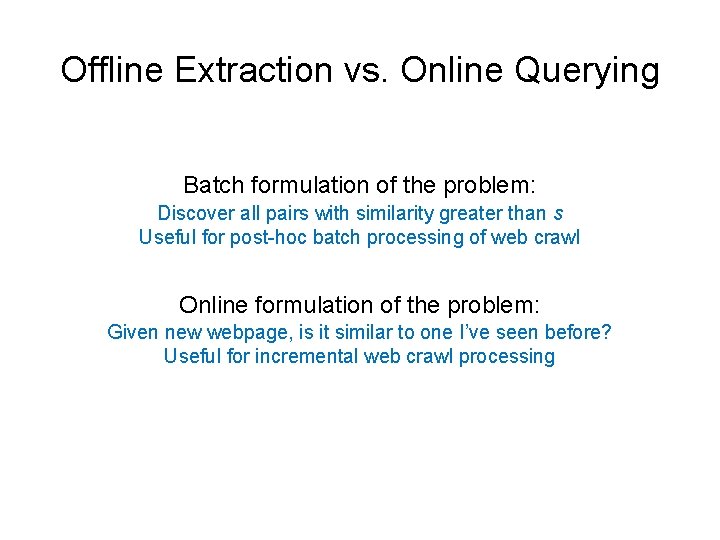 Offline Extraction vs. Online Querying Batch formulation of the problem: Discover all pairs with