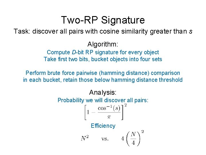 Two-RP Signature Task: discover all pairs with cosine similarity greater than s Algorithm: Compute