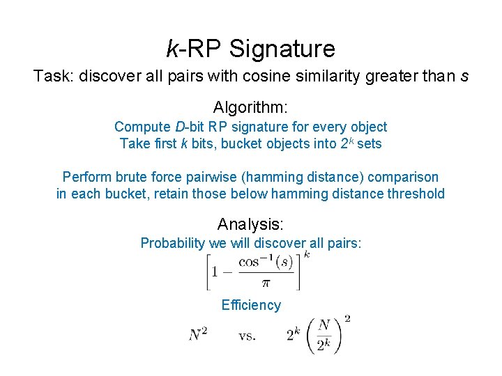 k-RP Signature Task: discover all pairs with cosine similarity greater than s Algorithm: Compute