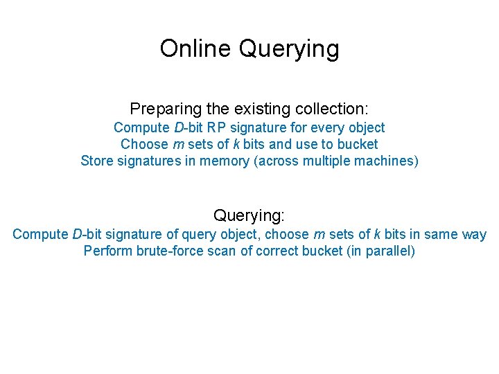 Online Querying Preparing the existing collection: Compute D-bit RP signature for every object Choose