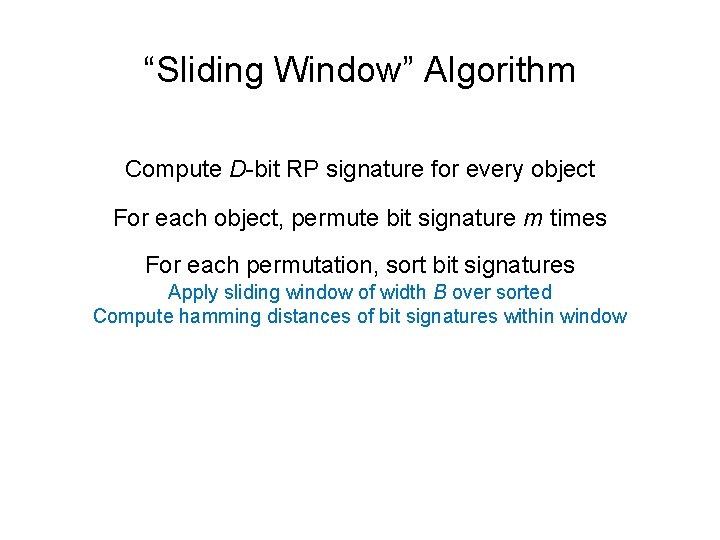 “Sliding Window” Algorithm Compute D-bit RP signature for every object For each object, permute