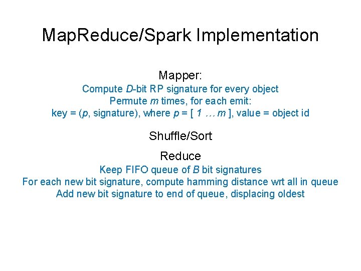 Map. Reduce/Spark Implementation Mapper: Compute D-bit RP signature for every object Permute m times,