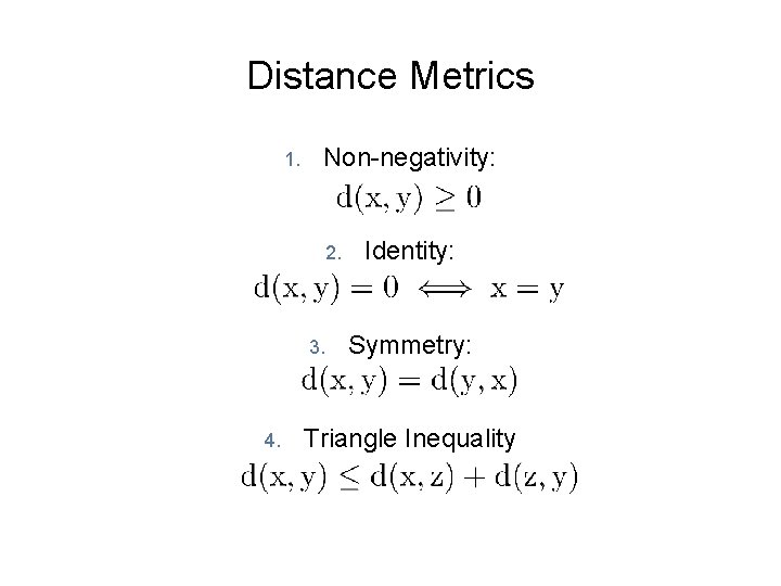 Distance Metrics 1. Non-negativity: 2. 3. 4. Identity: Symmetry: Triangle Inequality 