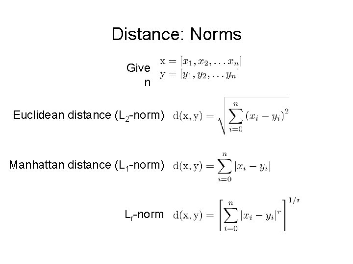 Distance: Norms Give n Euclidean distance (L 2 -norm) Manhattan distance (L 1 -norm)