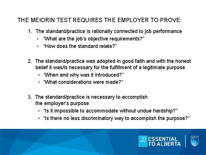 THE MEIORIN TEST REQUIRES THE EMPLOYER TO PROVE: 1. The standard/practice is rationally connected