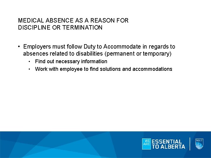 MEDICAL ABSENCE AS A REASON FOR DISCIPLINE OR TERMINATION • Employers must follow Duty