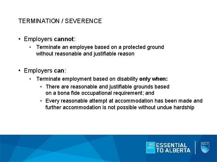 TERMINATION / SEVERENCE • Employers cannot: • Terminate an employee based on a protected