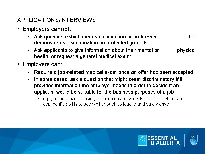 APPLICATIONS/INTERVIEWS • Employers cannot: • Ask questions which express a limitation or preference demonstrates