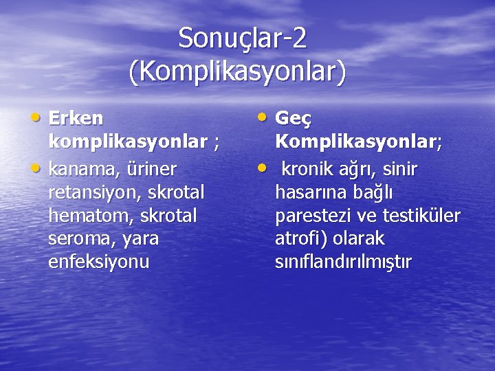 Sonuçlar-2 (Komplikasyonlar) • Erken • Geç • • komplikasyonlar ; kanama, üriner retansiyon, skrotal