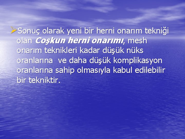 ØSonuç olarak yeni bir herni onarım tekniği olan Coşkun herni onarımı, mesh onarım teknikleri