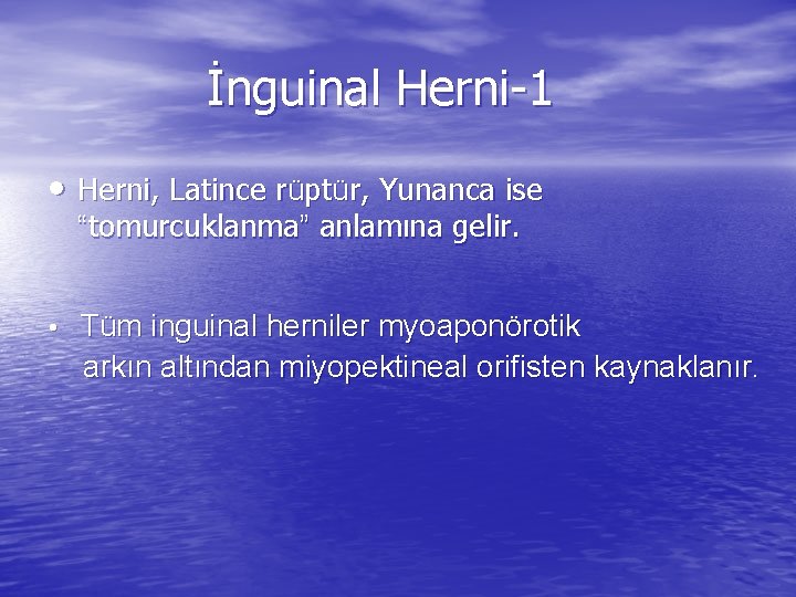 İnguinal Herni-1 • Herni, Latince rüptür, Yunanca ise “tomurcuklanma” anlamına gelir. • Tüm inguinal
