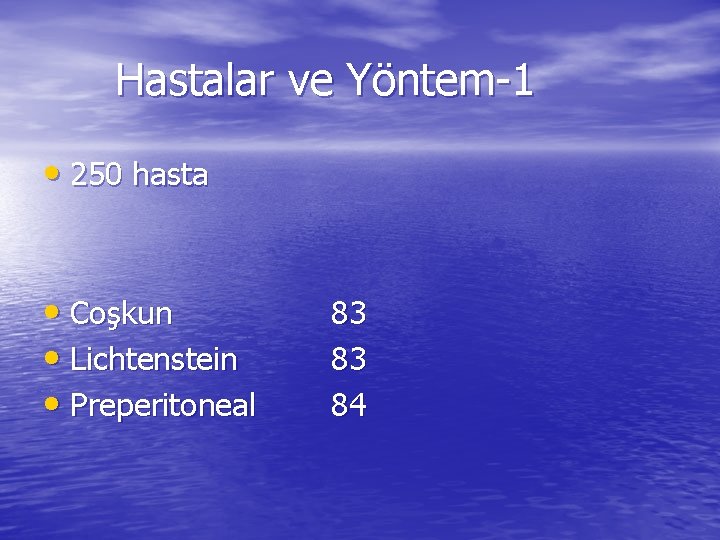 Hastalar ve Yöntem-1 • 250 hasta • Coşkun • Lichtenstein • Preperitoneal 83 83