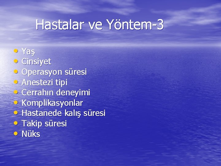 Hastalar ve Yöntem-3 • Yaş • Cinsiyet • Operasyon süresi • Anestezi tipi •