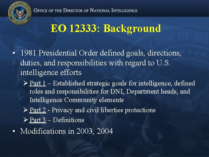 EO 12333: Background • 1981 Presidential Order defined goals, directions, duties, and responsibilities with
