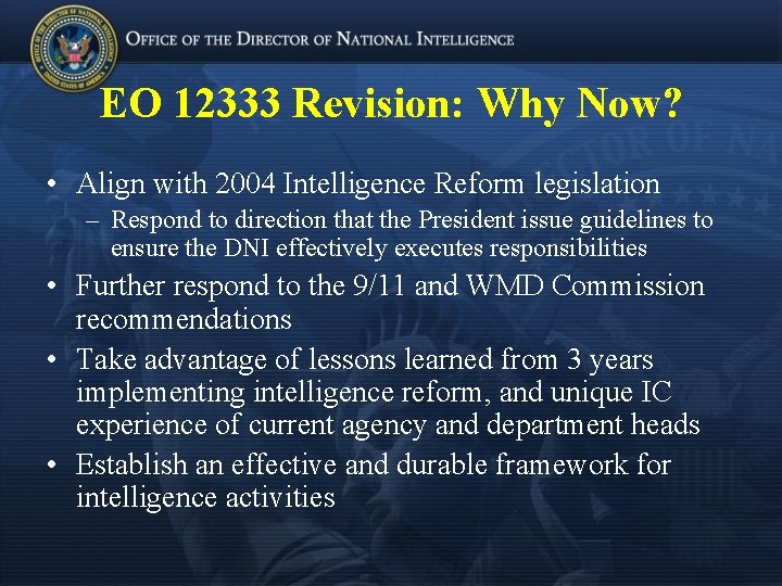 EO 12333 Revision: Why Now? • Align with 2004 Intelligence Reform legislation – Respond