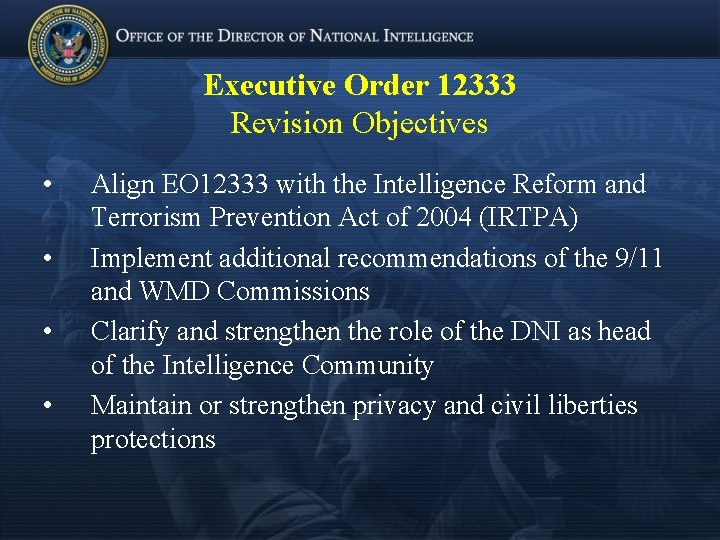 Executive Order 12333 Revision Objectives • • Align EO 12333 with the Intelligence Reform