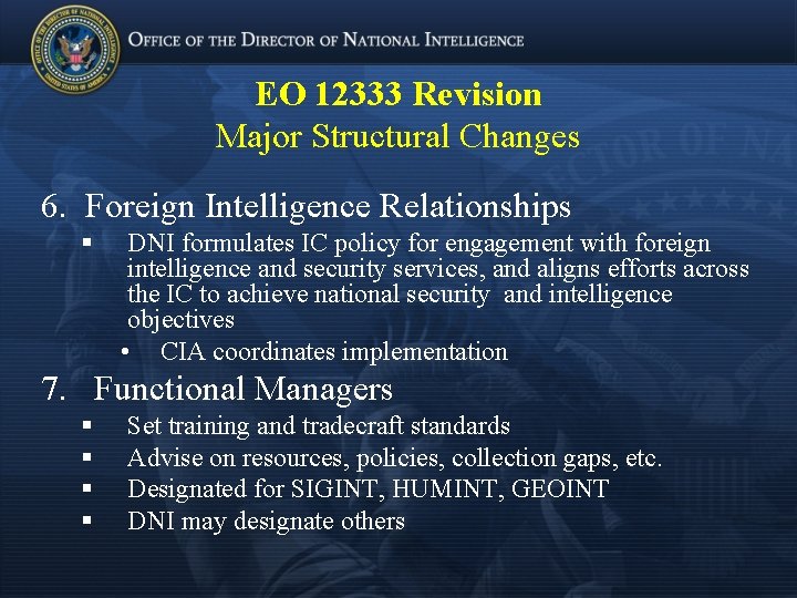 EO 12333 Revision Major Structural Changes 6. Foreign Intelligence Relationships § DNI formulates IC