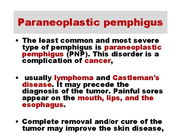 Paraneoplastic pemphigus • The least common and most severe type of pemphigus is paraneoplastic