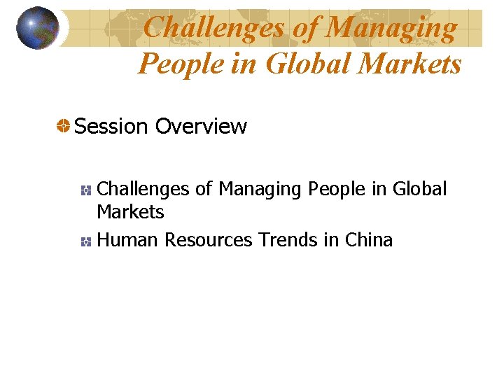 Challenges of Managing People in Global Markets Session Overview Challenges of Managing People in