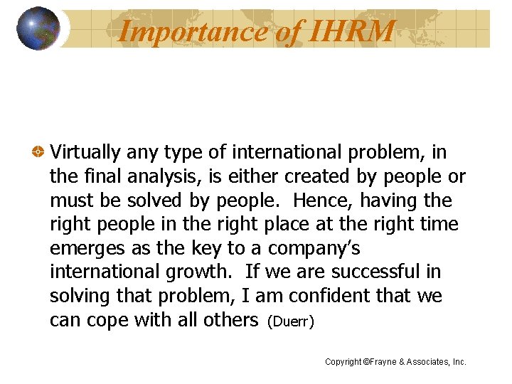 Importance of IHRM Virtually any type of international problem, in the final analysis, is
