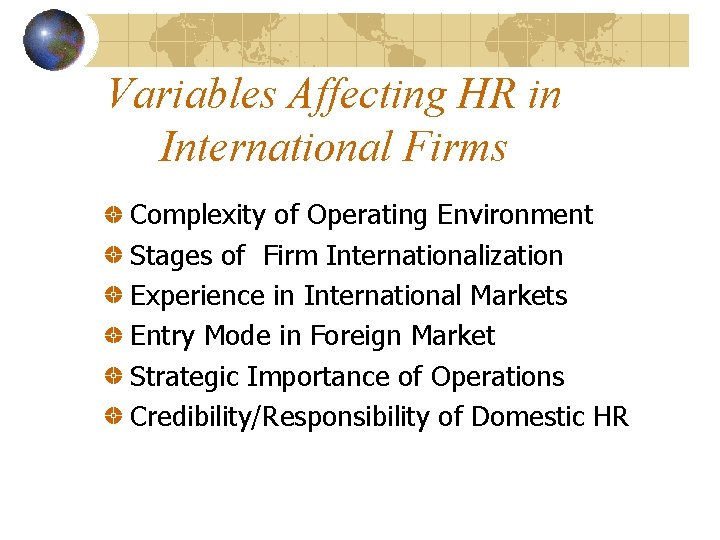 Variables Affecting HR in International Firms Complexity of Operating Environment Stages of Firm Internationalization