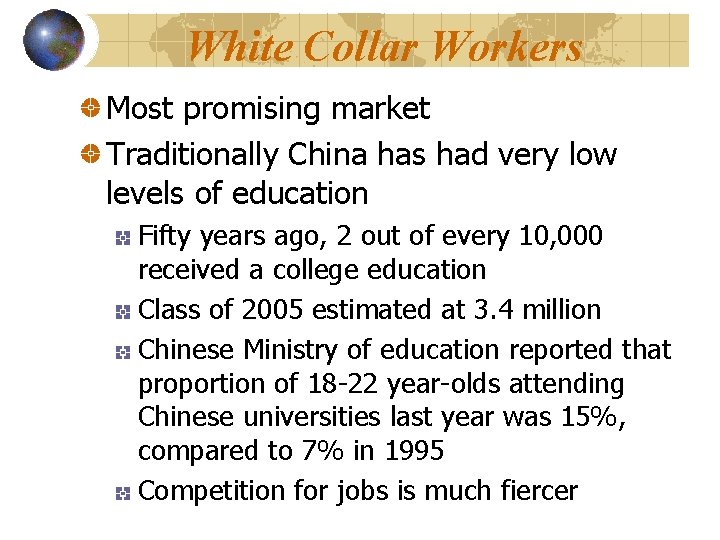 White Collar Workers Most promising market Traditionally China has had very low levels of