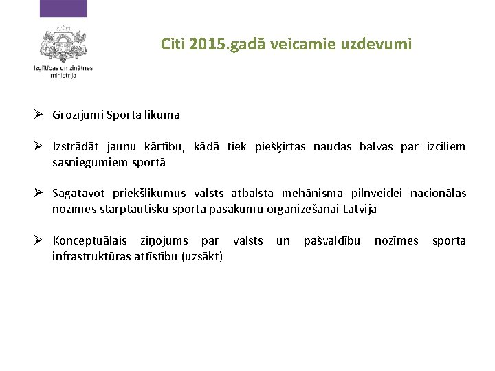 Citi 2015. gadā veicamie uzdevumi Ø Grozījumi Sporta likumā Ø Izstrādāt jaunu kārtību, kādā