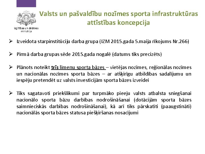 Valsts un pašvaldību nozīmes sporta infrastruktūras attīstības koncepcija Ø Izveidota starpinstitūciju darba grupa (IZM