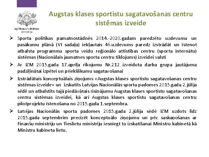 Augstas klases sportistu sagatavošanas centru sistēmas izveide Ø Sporta politikas pamatnostādnēs 2014. -2020. gadam