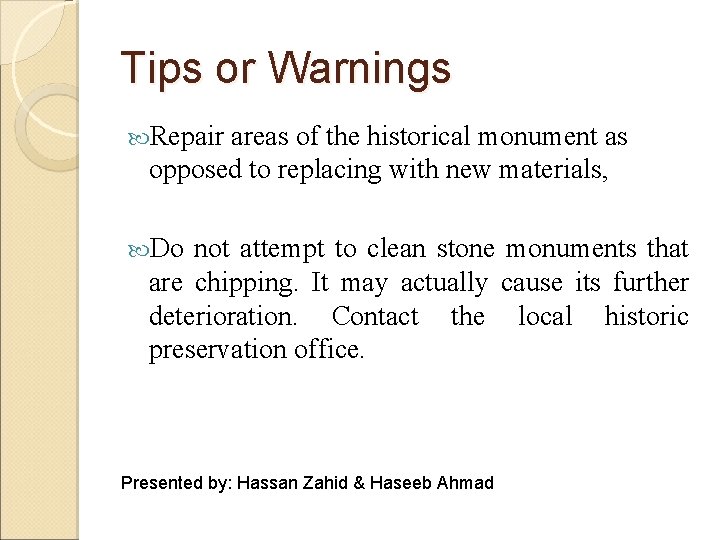Tips or Warnings Repair areas of the historical monument as opposed to replacing with