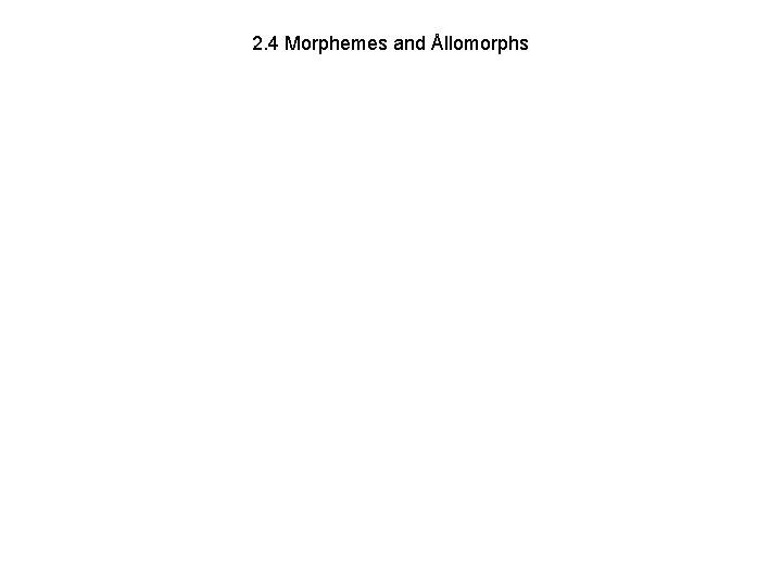 2. 4 Morphemes and Ållomorphs 