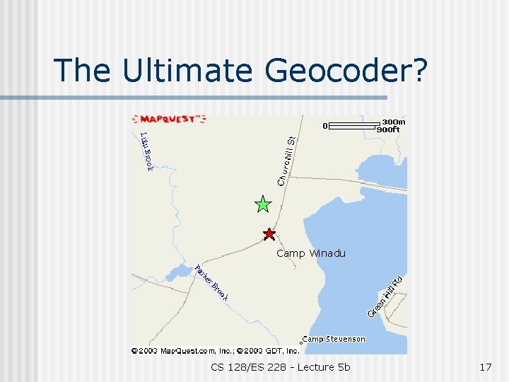 The Ultimate Geocoder? Camp Winadu CS 128/ES 228 - Lecture 5 b 17 