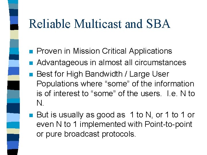 Reliable Multicast and SBA n n Proven in Mission Critical Applications Advantageous in almost