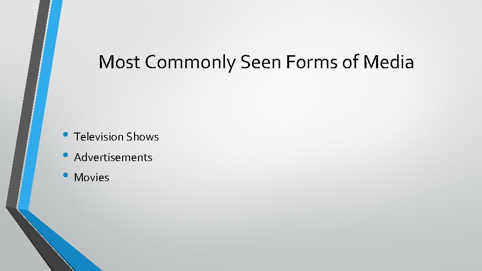 Most Commonly Seen Forms of Media • Television Shows • Advertisements • Movies 