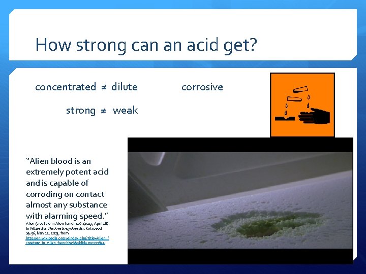 How strong can an acid get? concentrated ≠ dilute strong ≠ weak “Alien blood