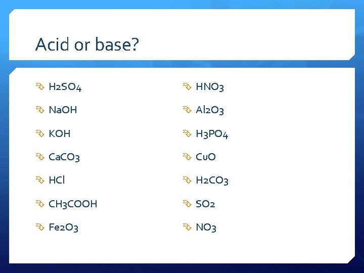 Acid or base? H 2 SO 4 HNO 3 Na. OH Al 2 O