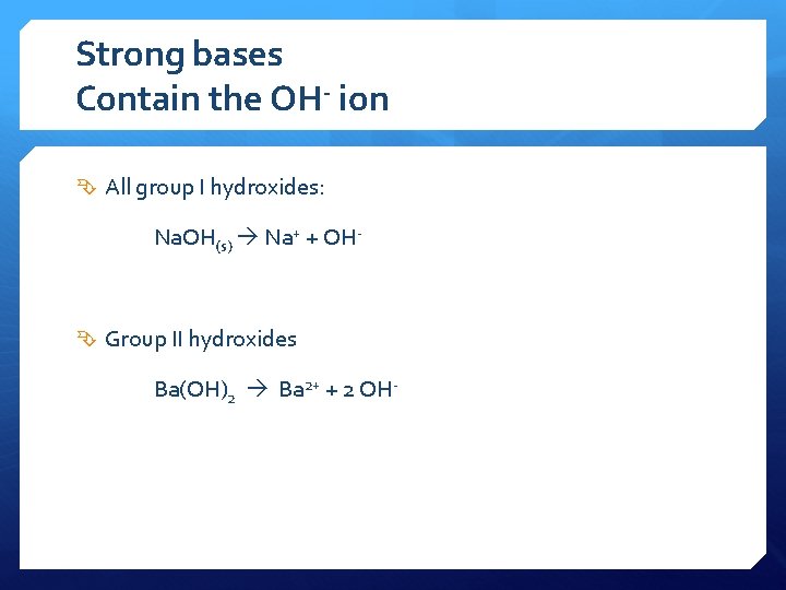 Strong bases Contain the OH- ion All group I hydroxides: Na. OH(s) Na+ +